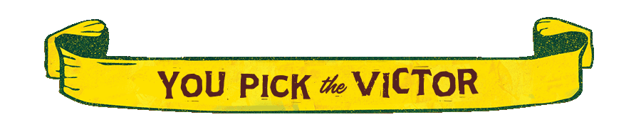 You pick the victor